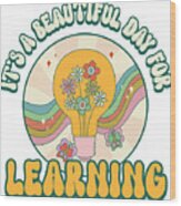 Its A Beautiful Day For Learning Retro Teacher Appreciation Wood Print