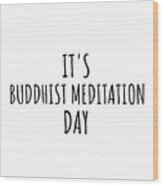 It's Buddhist Meditation Day Wood Print