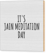 It's Jain Meditation Day Wood Print