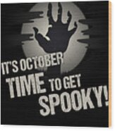 Its October Time To Get Spooky Wood Print
