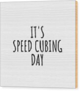 It's Speed Cubing Day Wood Print