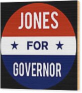 Jones For Governor Wood Print