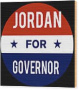 Jordan For Governor Wood Print