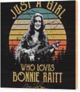 Just A Girl Who Loves Bonnie Raitt Wood Print
