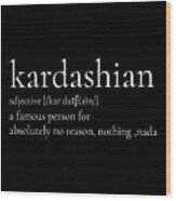 Kardashian Adj Wood Print