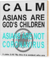 Keep Calm Asians Are God's Children Asians Are Not Coronavirus 1 John 3 10 20200328invertv5 Wood Print