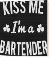 Kiss Me Im A Bartender Wood Print