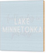 Lake Minnetonka Minnesota Typography Another Day In Paradise Wood Print