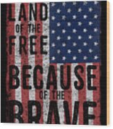 Land Of The Free Because Of The Brave Wood Print