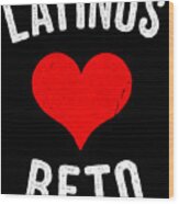 Latinos Love Beto 2020 Wood Print