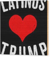Latinos Love Trump Wood Print