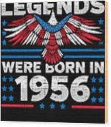 Legends Were Born In 1956 Patriotic Birthday Wood Print