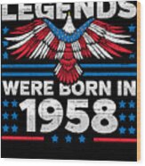 Legends Were Born In 1958 Patriotic Birthday Wood Print