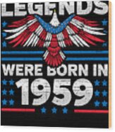 Legends Were Born In 1959 Patriotic Birthday Wood Print