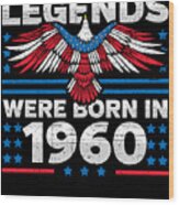 Legends Were Born In 1960 Patriotic Birthday Wood Print