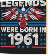 Legends Were Born In 1961 Patriotic Birthday Wood Print