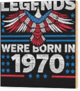 Legends Were Born In 1970 Patriotic Birthday Wood Print