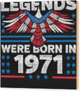 Legends Were Born In 1971 Patriotic Birthday Wood Print