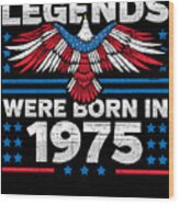 Legends Were Born In 1975 Patriotic Birthday Wood Print