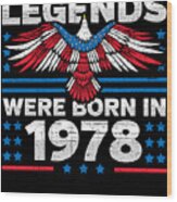 Legends Were Born In 1978 Patriotic Birthday Wood Print