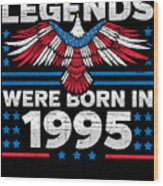 Legends Were Born In 1995 Patriotic Birthday Wood Print