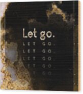 Let Go Gold Motivational Art N.0062 Wood Print