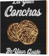 Let Your Concha Be Your Guide Funny Mexican Pan Dulce Wood Print