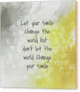 Let Your Smile Change The World Wood Print