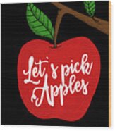 Lets Pick Apples Apple Picking Season Wood Print