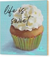 Life Is Sweet Wood Print