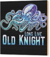 Long Live Old Knight Octopus Wood Print