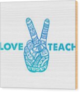 Love Peace Teach, Love To Teach Peace - Boho Hand Wood Print
