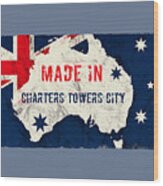 Made In Charters Towers City, Australia #charterstowerscity Wood Print