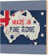 Made In Pine Ridge, Australia Wood Print