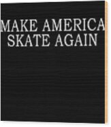 Make America Skate Again Wood Print