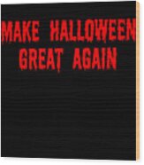 Make Halloween Great Again Wood Print