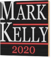Mark Kelly 2020 For Senate Wood Print