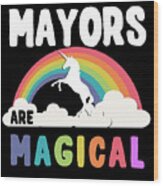 Mayors Are Magical Wood Print