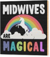 Midwives Are Magical Wood Print