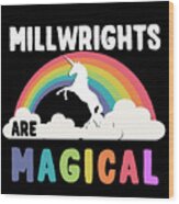 Millwrights Are Magical Wood Print