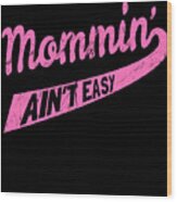 Mommin Aint Easy Wood Print