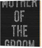 Mother Of The Groom Wood Print