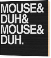 Mouse And Duh Im A Mouse Wood Print