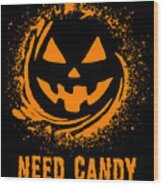 Need Candy Halloween Pumpkin Trick-or-treating Wood Print