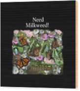 Need Milkweed Wood Print