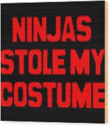 Ninjas Stole My Costume Easy Halloween Wood Print