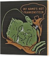 Not Frankenstein Wood Print