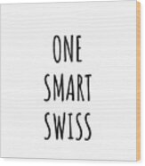 One Smart Swiss Funny Switzerland Gift Idea For Clever Men Intelligent Women Geek Quote Gag Joke Wood Print