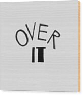 Over It Typography By Christie Olstad Wood Print