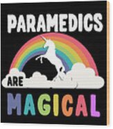 Paramedics Are Magical Wood Print